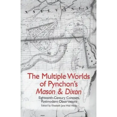 The Multiple Worlds of Pynchon's Mason & Dixon: Eighteenth-Century Contexts, Postmodern Observations