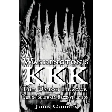 Washington's KKK: The Union League During Southern Reconstruction