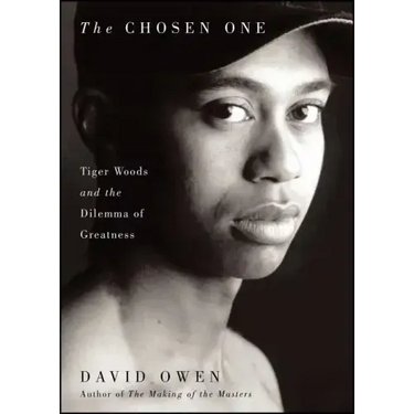 Chosen One: Tiger Woods and the Dilemma of Greatness