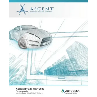Autodesk 3ds Max 2020: Fundamentals (Mixed Units): Autodesk Authorized Publisher
