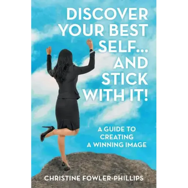 Discover Your Best Self ... and Stick with It!: A Guide to Creating a Winning Image