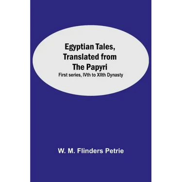 Egyptian Tales, Translated From The Papyri: First Series, Ivth To Xiith Dynasty