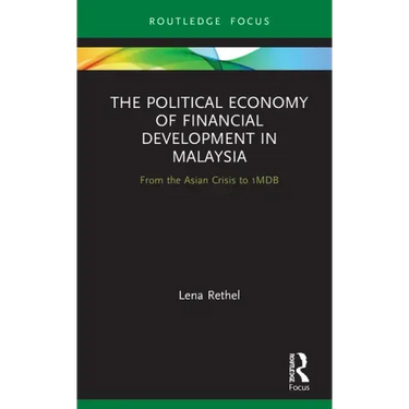 The Political Economy of Financial Development in Malaysia: From the Asian Crisis to 1mdb