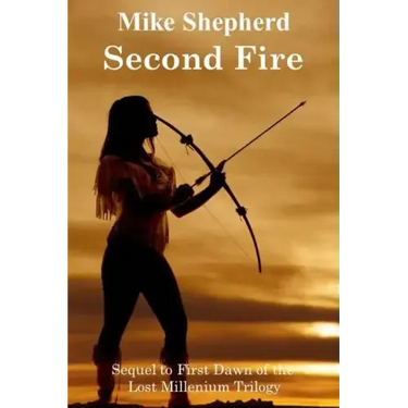 Second Fire: Sequel to First Dawn of the Lost Millenium Trilogy