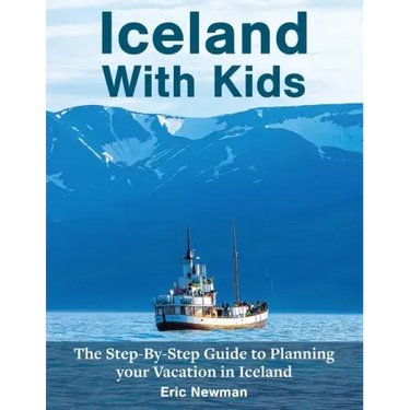 Iceland With Kids: The Step-By-Step Guide to Planning Your Vacation in Iceland