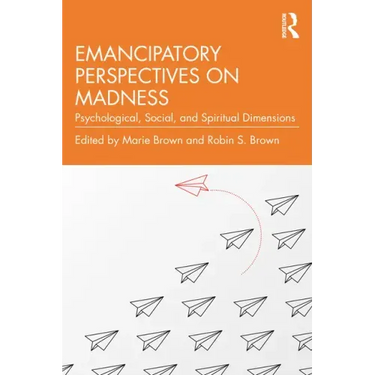 Emancipatory Perspectives on Madness: Psychological, Social, and Spiritual Dimensions
