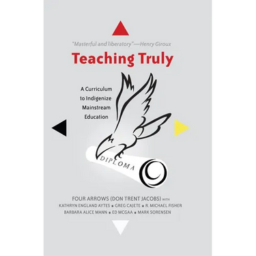 Teaching Truly: A Curriculum to Indigenize Mainstream Education