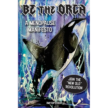 Be The Orca: A Menopause Manifesto