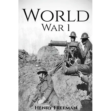 World War 1: A History From Beginning to End (Booklet)