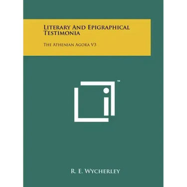 Literary And Epigraphical Testimonia: The Athenian Agora V3