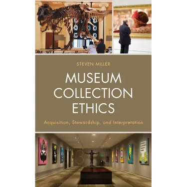Museum Collection Ethics: Acquisition, Stewardship, and Interpretation