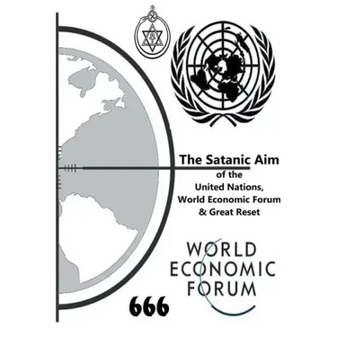 The Satanic Aim of the United Nations, World Economic Forum & Great Reset