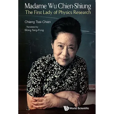 Madame Wu Chien-Shiung: The First Lady of Physics Research