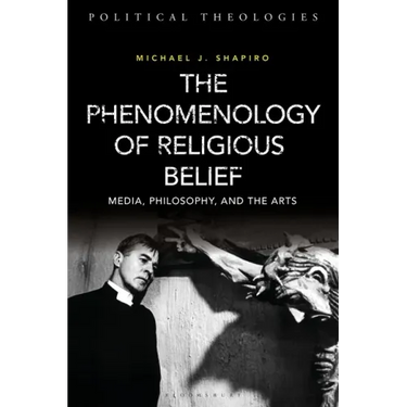 The Phenomenology of Religious Belief: Media, Philosophy, and the Arts