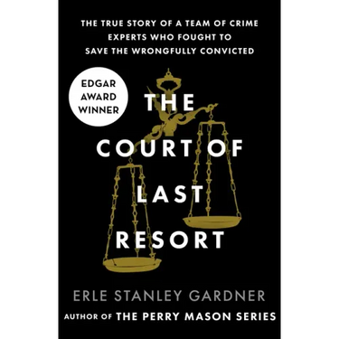 The Court of Last Resort: The True Story of a Team of Crime Experts Who Fought to Save the Wrongfully Convicted