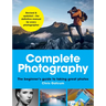 Complete Photography: The Beginner's Guide to Taking Great Photos