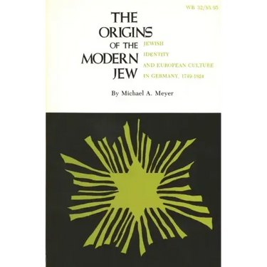 The Origins of the Modern Jew: Jewish Identity and European Culture in Germany, 1749-1824