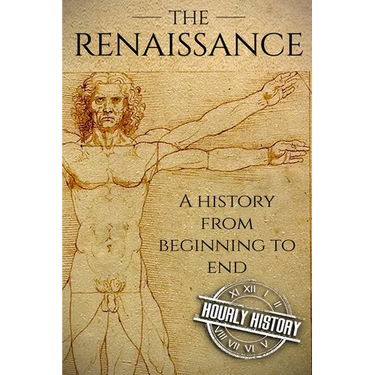 The Renaissance: A History From Beginning to End