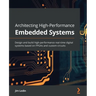 Architecting High-Performance Embedded Systems: Design and build high-performance real-time digital systems based on FPGAs and custom circuits