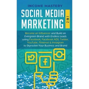 Social Media Marketing: 2 in 1: Become an Influencer & Build an Evergreen Brand with Endless Leads using Facebook, Facebook ADS, Twitter, YouT