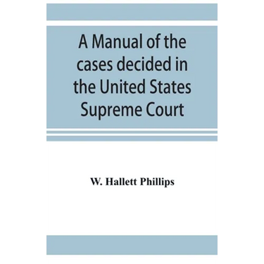 A manual of the cases decided in the United States Supreme Court: and cited in other cases in the same court, with the points of reference. From 2 Dal