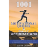 1001 Motivational Quotes & Daily Affirmations: Motivational Quotes and Daily Affirmations from The Worlds Greatest Minds To Help You Improve Your Life