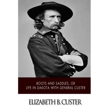 "Boots and Saddles," or Life in Dakota with General Custer