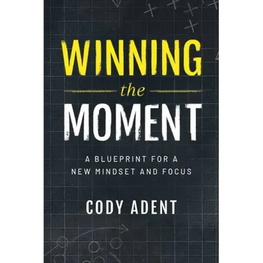 Winning the Moment: A Blueprint for a New Mindset and Focus