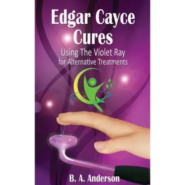 Edgar Cayce Cures - Using The Violet Ray for Alternative Treatments