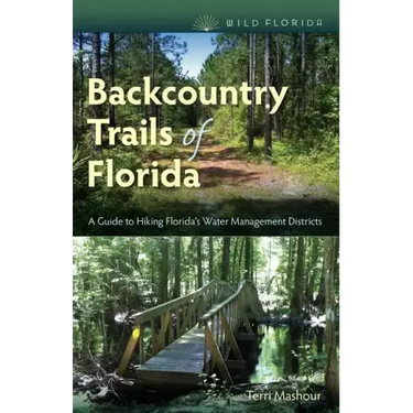 Backcountry Trails of Florida: A Guide to Hiking Florida's Water Management Districts