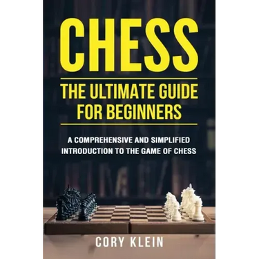 Chess: The Ultimate Guide for Beginners: A Comprehensive and Simplified Introduction to the Game of Chess (openings, tactics, strategy)