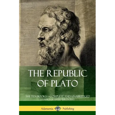 The Republic of Plato: The Ten Books - Complete and Unabridged (Classics of Greek Philosophy)
