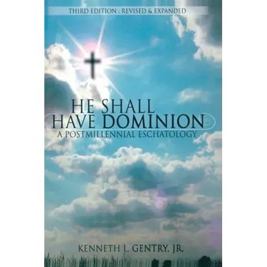 He Shall Have Dominion: A Postmillennial Eschatology