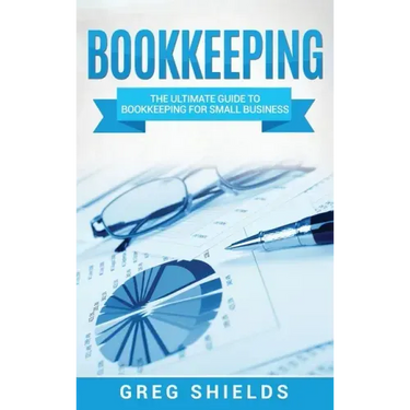 Bookkeeping: The Ultimate Guide to Bookkeeping for Small Business