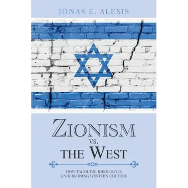 Zionism Vs. the West: How Talmudic Ideology Is Undermining Western Culture