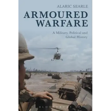 Armoured Warfare: A Military, Political and Global History