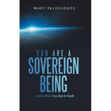You Are a Sovereign Being: Know Who You Are in God!