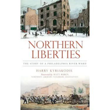 Northern Liberties: The Story of a Philadelphia River Ward