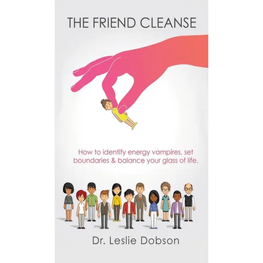 The Friend Cleanse: How to identify energy vampires, set boundaries & balance your glass of life