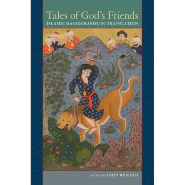 Tales of God's Friends: Islamic Hagiography in Translation