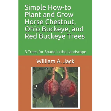 Simple How-To Plant and Grow Horse Chestnut, Ohio Buckeye, and Red Buckeye Trees: 3 Trees for Shade in the Landscape