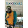 The Art of the Flockcall: Creating Your Successful Companion Parrot Lifestyle