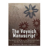 The Voynich Manuscript: The History of the Mysterious Renaissance Codex that Has Never Been Deciphered