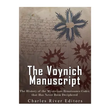 The Voynich Manuscript: The History of the Mysterious Renaissance Codex that Has Never Been Deciphered