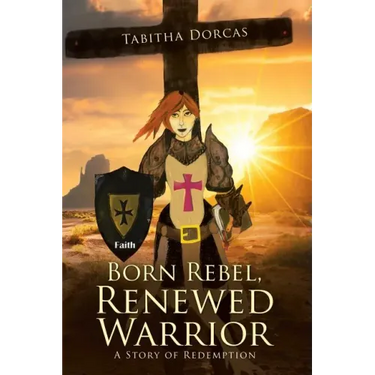 Born Rebel, Renewed Warrior: A Story of Redemption