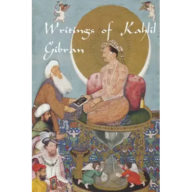 Writings of Kahlil Gibran: The Prophet, The Madman, The Wanderer, and Others