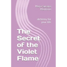 The Secret of the Violet Flame: alchemy for your life