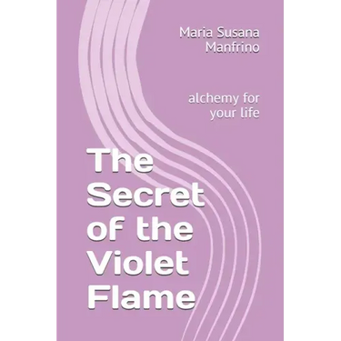 The Secret of the Violet Flame: alchemy for your life