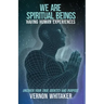 We Are Spiritual Beings Having Human Experiences