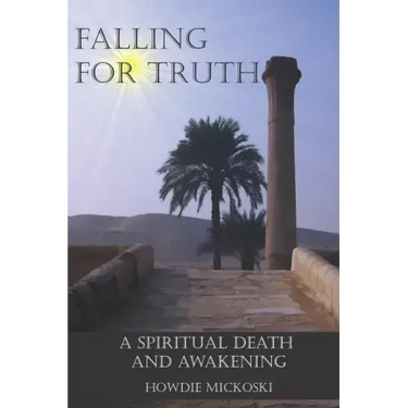 Falling For Truth: A Spiritual Death And Awakening